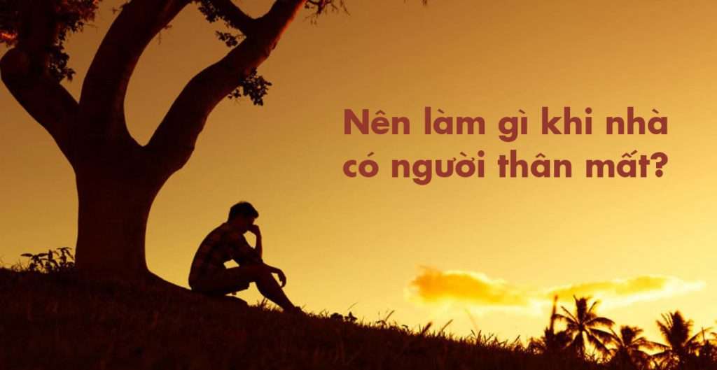 Nên làm gì khi nhà có người thân mất?