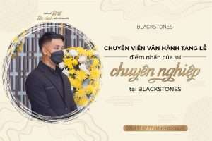 Chuyên viên tang lễ - điểm nhấn của sự "CHUYÊN NGHIỆP" tại Blackstones