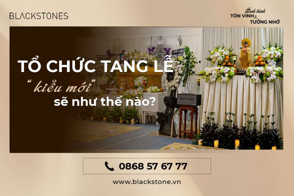 Blackstones tổ chức tang lễ hiện đại như thế nào