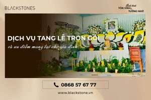 Dịch vụ tang lễ trọn gói và những ưu điểm mang lại cho gia đình