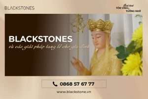 Đơn Vị Tang Lễ Blackstones Và Các Giải Pháp Cho Gia Đình