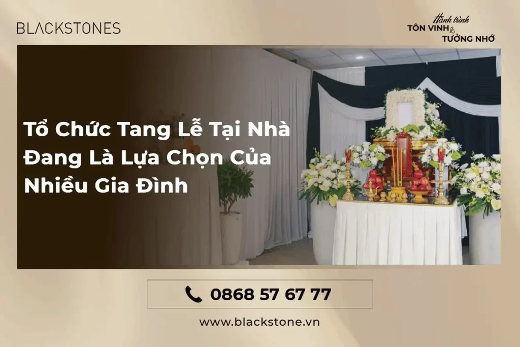 Tổ Chức Tang Lễ Tại Nhà Đang Là Lựa Chọn Của Nhiều Gia Đình