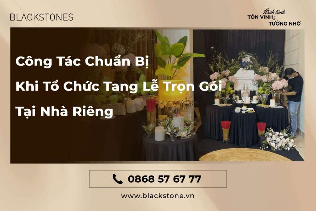 Công Tác Chuẩn Bị Khi Tổ Chức Tang Lễ Trọn Gói Tại Nhà Riêng