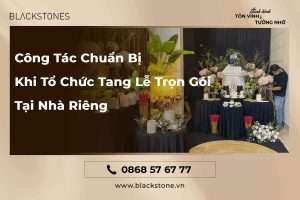 Công Tác Chuẩn Bị Khi Tổ Chức Tang Lễ Trọn Gói Tại Nhà Riêng